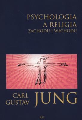 Psychologia a religia Zachodu i Wschodu. Autor: Carl Gustav Jung. SmakLiter.pl Okładka książki Psychologia a religia Zachodu i Wschodu