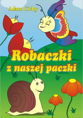 Robaczki z naszej paczki. Autor: Cichy Adam. SmakLiter.pl Okładka książki Robaczki z naszej paczki