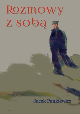 Rozmowy z sobą. Autor: Jacek Pankiewicz. SmakLiter.pl Okładka książki Rozmowy z sobą
