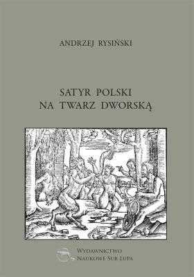 Satyr polski na twarz dworską. Autor: Andrzej Rysiński. SmakLiter.pl Okładka książki Satyr polski na twarz dworską
