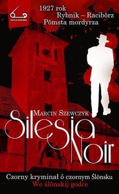 Silesia Noir Czorny kryminał o czornym Ślonsku. Autor: Szewczyk Marcin Janusz. SmakLiter.pl Okładka książki Silesia Noir Czorny kryminał o czornym Ślonsku