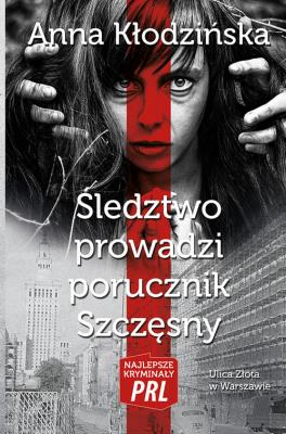 Śledztwo prowadzi porucznik Szczęsny. Autor: Kłodzińska Anna. SmakLiter.pl Okładka książki Śledztwo prowadzi porucznik Szczęsny