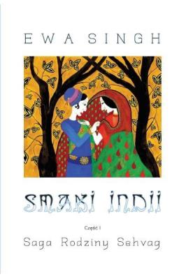 Smaki Indii Cz.1 Saga Rodziny Sehvag. Autor: Ewa Singh. SmakLiter.pl Okładka książki Smaki Indii Cz.1 Saga Rodziny Sehvag