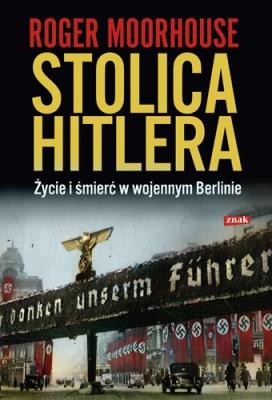 Stolica Hitlera. Autor: Moorhouse Roger. SmakLiter.pl Okładka książki Stolica Hitlera