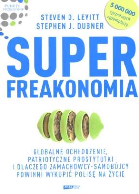 Superfreakonomia. Autor: Stephen J. Dubner, Steven D. Levitt. SmakLiter.pl Okładka książki Superfreakonomia