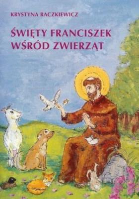Święty Franciszek wśród zwierząt. Autor: Raczkiewicz Krystyna. SmakLiter.pl Okładka książki Święty Franciszek wśród zwierząt