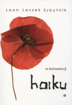 W konwencji haiku. Autor: Szkutnik Leon Leszek. SmakLiter.pl Okładka książki W konwencji haiku