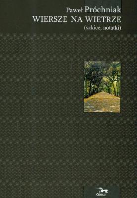 Wiersze na wietrze (szkice, notatki). Autor: Próchniak Paweł. SmakLiter.pl Okładka książki Wiersze na wietrze (szkice, notatki)