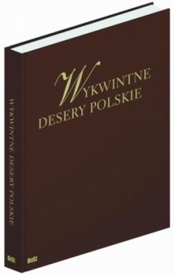 Wykwintne desery polskie. Autor: Opracowanie zbiorowe. SmakLiter.pl Okładka książki Wykwintne desery polskie