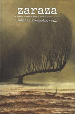 Zaraza. Autor: Łukasz Moczydłowski. SmakLiter.pl Okładka książki Zaraza