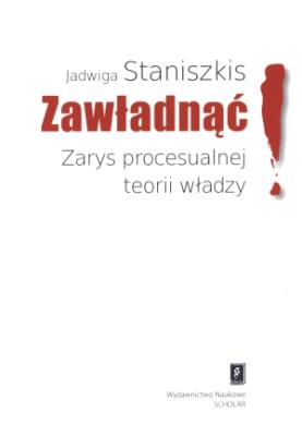 Zawładnąć! Zarys procesualnej teorii władzy. Autor: Staniszkis Jadwiga. SmakLiter.pl Okładka książki Zawładnąć! Zarys procesualnej teorii władzy