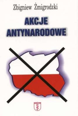 Akcje antynarodowe. Autor: Żmigrodzki Zbigniew. SmakLiter.pl Okładka książki Akcje antynarodowe