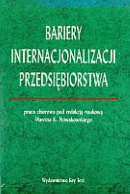 Bariery internacjonalizacji przedsiębiorstwa. Autor: Marcin K. Nowakowski (red.). SmakLiter.pl Okładka książki Bariery internacjonalizacji przedsiębiorstwa