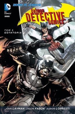 Batman Detective Comics. T.5. Gothtopia. Autor: Layman John, Fabok Jason, Aaron Lopresti. SmakLiter.pl Okładka książki Batman Detective Comics. T.5. Gothtopia