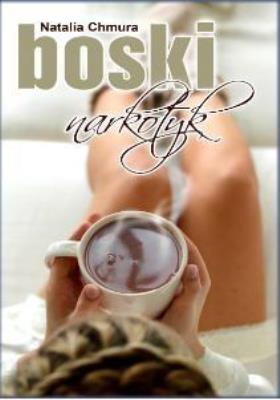 Boski narkotyk. Autor: Chmura Natalia. SmakLiter.pl Okładka książki Boski narkotyk