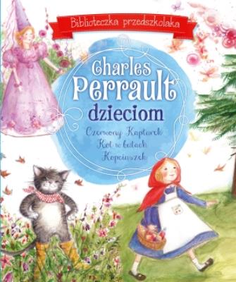 Charles Perrault dzieciom. Biblioteczka przedszkolaka. Autor: Perrault Charles. SmakLiter.pl Okładka książki Charles Perrault dzieciom. Biblioteczka przedszkolaka