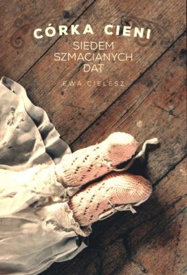 Córka cieni siedem szmacianych dat. Autor: Cielesz Ewa. SmakLiter.pl Okładka książki Córka cieni siedem szmacianych dat