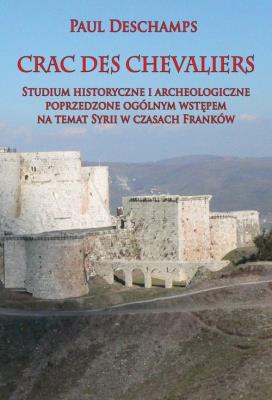 Okładka książki Crac des Chevaliers Studium historyczne i archeologiczne poprzedzone ogólnym wstępem na temat Syrii