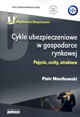 Cykle ubezpieczeniowe w gospodarce rynkowej. Autor: Manikowski Piotr. SmakLiter.pl Okładka książki Cykle ubezpieczeniowe w gospodarce rynkowej