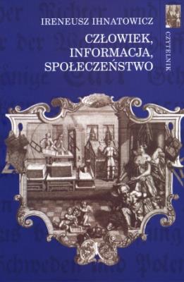 Człowiek, informacja, społeczeństwo. Autor: Ihnatowicz Ireneusz. SmakLiter.pl Okładka książki Człowiek, informacja, społeczeństwo