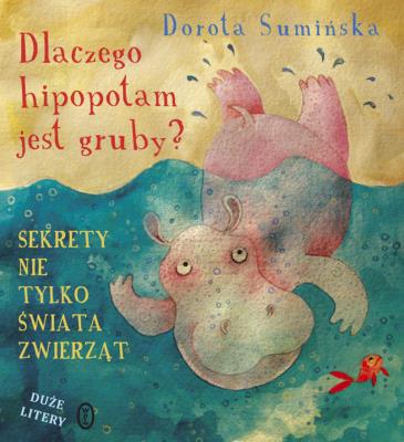 Dlaczego hipopotam jest gruby?. Autor: Sumińska Dorota. SmakLiter.pl Okładka książki Dlaczego hipopotam jest gruby?