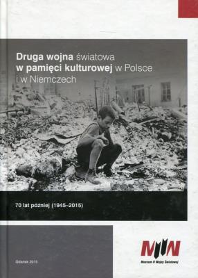 Druga wojna światowa w pamięci kulturowej w Polsce i w Niemczech. Autor: Jerzy Kałążny, Korzeniewska Amelia, Korzeniewski Bartosz. SmakLiter.pl Okładka książki Druga wojna światowa w pamięci kulturowej w Polsce i w Niemczech