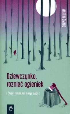 Dziewczynko, roznieć ogieniek. Autor: Martin Šmaus. SmakLiter.pl Okładka książki Dziewczynko, roznieć ogieniek