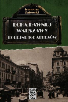 Echa dawnej Warszawy. Kolejne 100 adresów. Autor: Zalewski Ireneusz. SmakLiter.pl Okładka książki Echa dawnej Warszawy. Kolejne 100 adresów