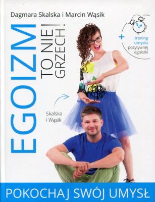 Egoizm to nie grzech! Pokochaj swój umysł. Autor: Dagmara Skalska, Marcin Wąsik. SmakLiter.pl Okładka książki Egoizm to nie grzech! Pokochaj swój umysł