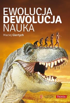 Ewolucja dewolucja nauka. Autor: Maciej Giertych. SmakLiter.pl Okładka książki Ewolucja dewolucja nauka
