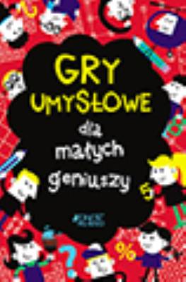 Gry umysłowe dla małych geniuszy. Autor: Moore Gareth, Chris Dickason. SmakLiter.pl Okładka książki Gry umysłowe dla małych geniuszy