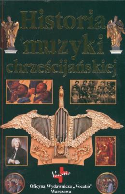 Historia muzyki chrześcijańskiej. Autor: Andrew Wilson - Dickson. SmakLiter.pl Okładka książki Historia muzyki chrześcijańskiej