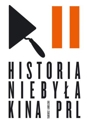 Historia niebyła kina PRL. Autor: Tadeusz Lubelski. SmakLiter.pl Okładka książki Historia niebyła kina PRL