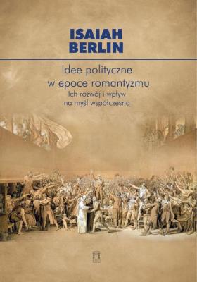 Idee polityczne w epoce romantyzmu. Autor: Berlin Isaiah. SmakLiter.pl Okładka książki Idee polityczne w epoce romantyzmu