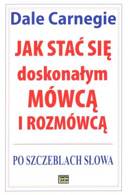 Jak stać się doskonałym mówcą i rozmówcą. Autor: Dale Carnegie. SmakLiter.pl Okładka książki Jak stać się doskonałym mówcą i rozmówcą