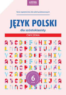 Język polski dla szóstoklasisty Ćwiczenia. Autor: Stolarczyk Sylwia. SmakLiter.pl Okładka książki Język polski dla szóstoklasisty Ćwiczenia