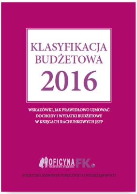 Klasyfikacja budżetowa 2016. Autor: Gaździk Elżbieta. SmakLiter.pl Okładka książki Klasyfikacja budżetowa 2016