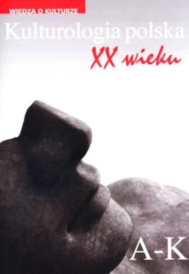Okładka książki Kulturologia polska XX wieku Tom 1: A-K