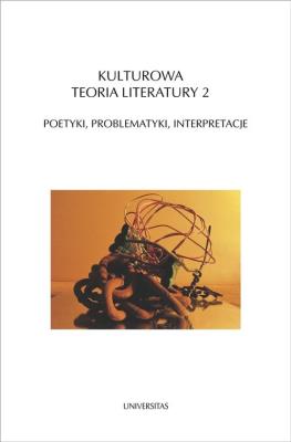 Kulturowa teoria literatury 2 Poetyki, problematyki, interpretacje. Autor: Opracowanie zbiorowe. SmakLiter.pl Okładka książki Kulturowa teoria literatury 2 Poetyki, problematyki, interpretacje