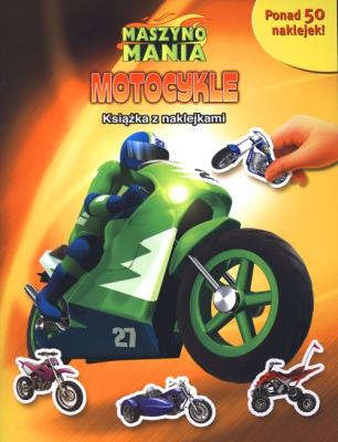 Maszynomania Motocykle Książka z naklejkami. Autor: Anna Bańkowska-Lach (tłum.). SmakLiter.pl Okładka książki Maszynomania Motocykle Książka z naklejkami