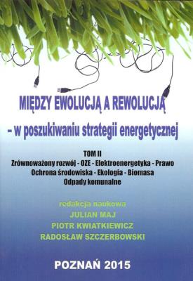 Między ewolucją a rewolucją - w poszukiwaniu strategii energetycznej Tom 2. Autor: Maj Julian, Kwiatkiewicz Piotr, Szczerbowski Radosław. SmakLiter.pl Okładka książki Między ewolucją a rewolucją - w poszukiwaniu strategii energetycznej Tom 2