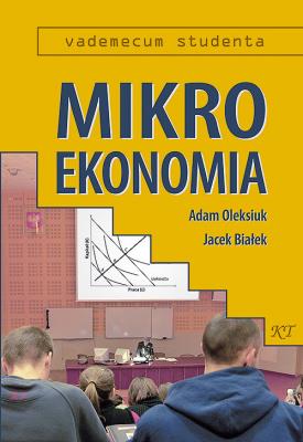 Mikroekonomia. Vademecum studenta. Autor: Oleksiuk Adam, Białek Jacek. SmakLiter.pl Okładka książki Mikroekonomia. Vademecum studenta