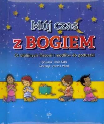 Mój czas z Bogiem 31 biblijnych historii i modlitw. Autor: Fodor Cecilie, Gustavo Mazali. SmakLiter.pl Okładka książki Mój czas z Bogiem 31 biblijnych historii i modlitw