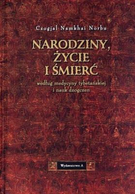 Narodziny, życie i śmierć według medycyny.... Autor: Czogjal Namkhai Norbu. SmakLiter.pl Okładka książki Narodziny, życie i śmierć według medycyny...