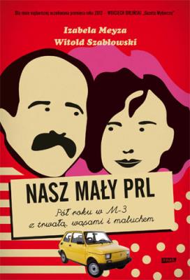 Nasz mały PRL. Autor: Szabłowski Witold, Meyza Izabela. SmakLiter.pl Okładka książki Nasz mały PRL