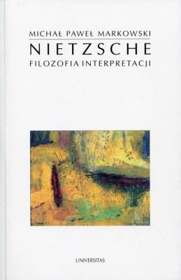 Nietzsche Filozofia interpretacji. Autor: Markowski Michał Paweł. SmakLiter.pl Okładka książki Nietzsche Filozofia interpretacji