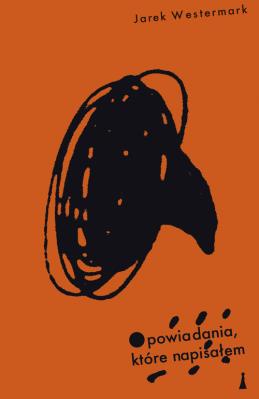 Opowiadania które napisałem. Autor: Westermark Jarek. SmakLiter.pl Okładka książki Opowiadania które napisałem