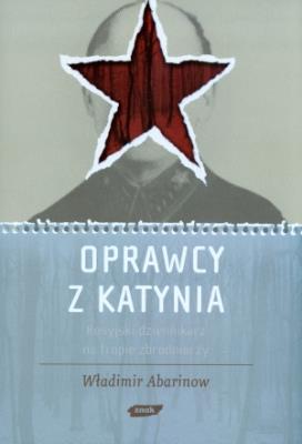 Oprawcy z Katynia. Rosyjski dziennikarz na tropie zbrodniarzy. Autor: Abarinow Władimir. SmakLiter.pl Okładka książki Oprawcy z Katynia. Rosyjski dziennikarz na tropie zbrodniarzy
