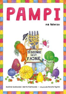 Pampi na talerzu Jedzenie jest fajne. Autor: Godlewska-Byliniak Ewelina, Piastowska Marta. SmakLiter.pl Okładka książki Pampi na talerzu Jedzenie jest fajne