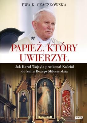 Papież, który uwierzył.. Autor: Czaczkowska Ewa K.. SmakLiter.pl Okładka książki Papież, który uwierzył.